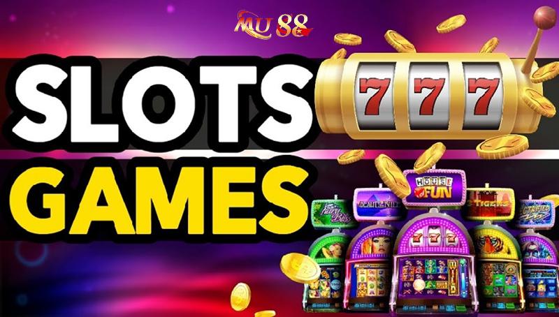 Slots Game Mu88 trực tuyến luôn thu hút đông đảo người chơi