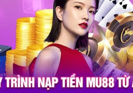 Hướng dẫn nạp tiền MU88 – Quy trình gửi tiền cho Newbie