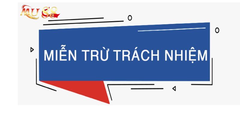 Miễn trừ trách nhiệm tại MU88