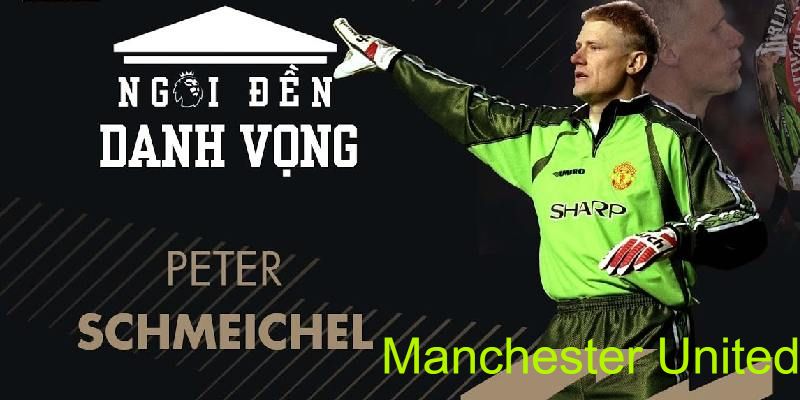 Peter Schmeichel thủ môn số một của Manchester United