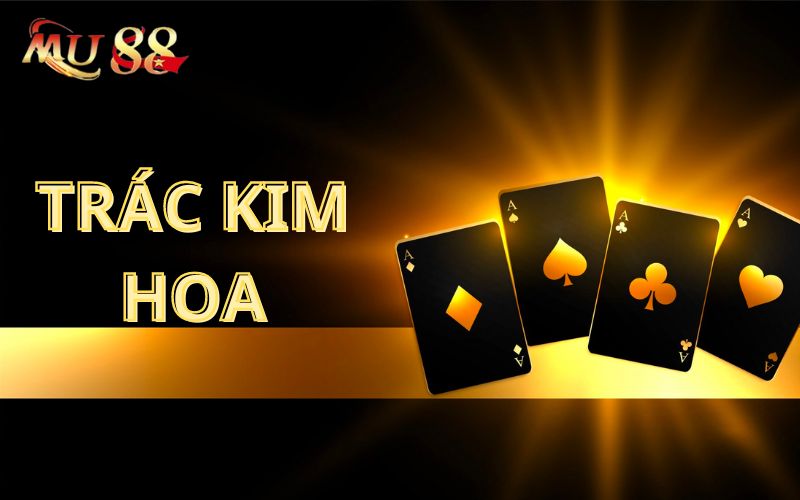 Tìm hiểu về game bài trác kim hoa