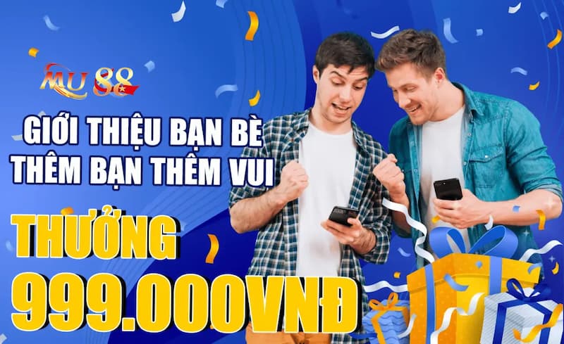 Giới thiệu về ưu đãi giới thiệu bạn bè MU88