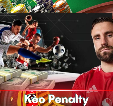 Kèo Penalty là gì? Cách chốt kèo Penalty chính xác nhất